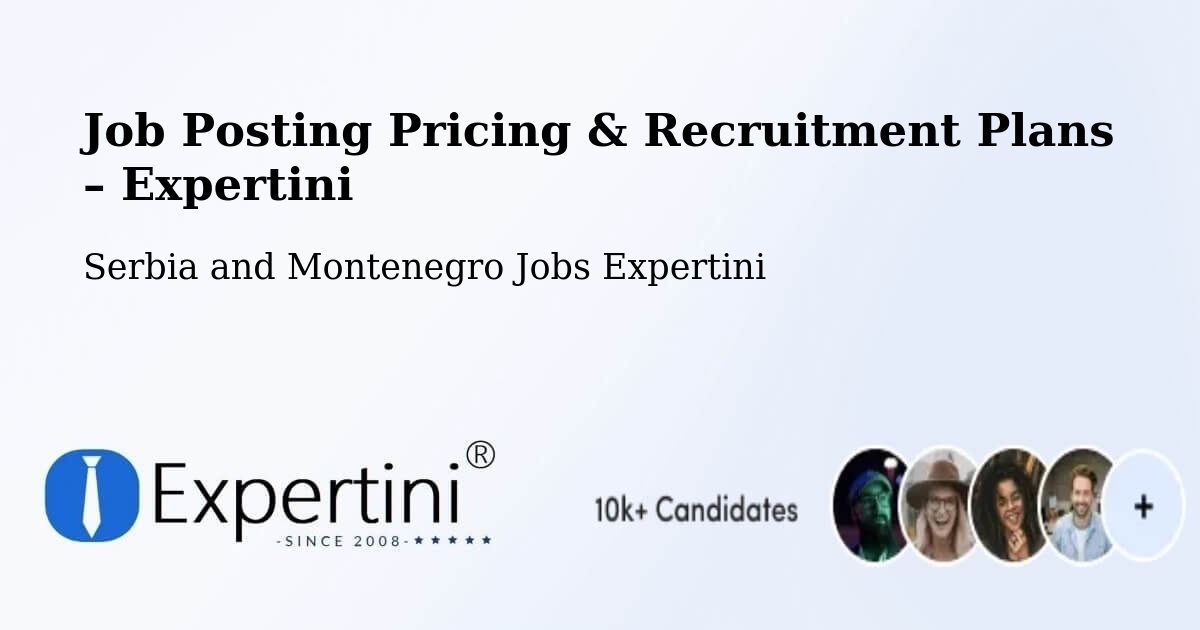 Job Posting Pricing & Recruitment Plans – Oka - Oka, Serbia and Montenegro Jobs Expertini